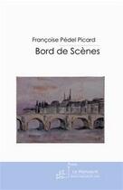 Couverture du livre « Bord de scènes » de Francoise Pedel-Picard aux éditions Editions Le Manuscrit