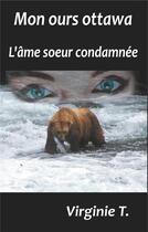 Couverture du livre « Mon ours ottawa ; l'âme soeur condamnée » de Virginie T. aux éditions Books On Demand