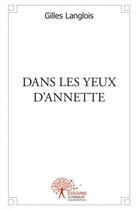 Couverture du livre « Dans les yeux d'annette » de Gilles Langlois aux éditions Edilivre