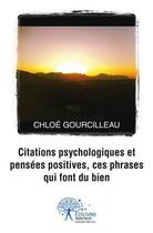 Couverture du livre « Citations psychologiques et pensees positives, ces phrases qui font du bien » de Chloe Gourcilleau aux éditions Edilivre