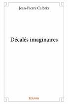 Couverture du livre « Décalés imaginaires » de Jean-Pierre Calbrix aux éditions Edilivre