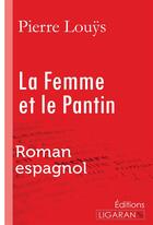 Couverture du livre « La Femme et le Pantin - Roman espagnol » de Pierre Louys aux éditions Ligaran