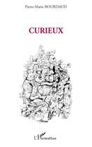 Couverture du livre « Curieux » de Pierre-Marie Bourdaud aux éditions Editions L'harmattan