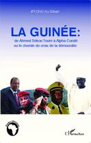 Couverture du livre « La Guinée : de Ahmed Sékou Touré à Alpha Condé ou le chemin de la crois de la démocratie » de Aly Gilbert Iffono aux éditions Editions L'harmattan