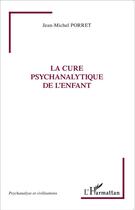 Couverture du livre « La cure psychanalytique de l'enfant » de Jean-Michel Porret aux éditions L'harmattan