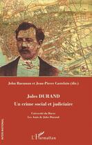 Couverture du livre « Jules Durand, un crime social et judiciaire » de John Barzman et Jean-Pierre Catselain aux éditions L'harmattan