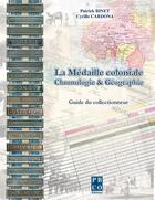 Couverture du livre « La médaille coloniale ; chronologie & géographie » de Patrick Binet et Cyrille Cardona aux éditions Pbco