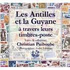 Couverture du livre « Les Antilles et la Guyane à travers leurs timbres-poste » de Christian Puiboube et Andre Exbrayal aux éditions Exbrayat