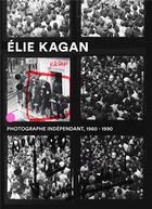 Couverture du livre « Élie Kagan : photographe indépendant, 1960-1990 » de Audrey Leblanc et Cyril Burte aux éditions Lienart