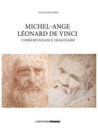 Couverture du livre « Michel-Ange, Léonard de Vinci ; correspondance imaginaire » de Guillaume Robin aux éditions Ovadia