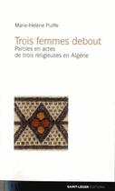 Couverture du livre « Trois femmes debout » de Marie-Helene Puiffe aux éditions Saint-leger