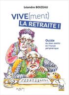 Couverture du livre « VIVE(ment) la retaite : Guide du bien vieillir en France périphérique » de Leandre Boizeau aux éditions La Bouinotte