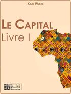 Couverture du livre « Le capital t.1 » de Karl Marx aux éditions Nouvelles Editions Numeriques Africaines