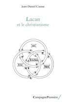 Couverture du livre « Lacan et le christianisme » de Jean-Daniel Causse aux éditions Campagne Premiere