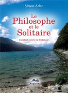 Couverture du livre « Le philosophe et le solitaire ; combat contre la solitude » de Simon Atlan aux éditions Bergame