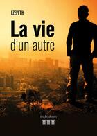 Couverture du livre « La vie d'un autre » de Ezepeth aux éditions Les Trois Colonnes