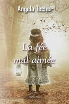 Couverture du livre « La fée mal aimée » de Angela Techer aux éditions Editions Maia