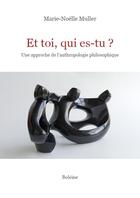 Couverture du livre « Et toi, qui es-tu ? : une approche de l'anthropologie philosophique » de Marie-Noelle Muller aux éditions Boleine
