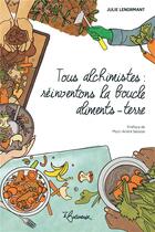 Couverture du livre « Tous alchimistes : réinventons la boucle aliments-terre » de Julie Lenormant aux éditions La Butineuse