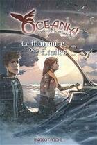 Couverture du livre « Océania t.4 ; le mumure des étoiles » de Helene Montardre aux éditions Rageot Editeur