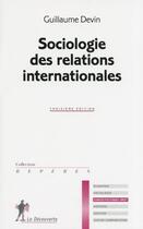 Couverture du livre « Sociologie des relations internationales » de Devin Guillaume aux éditions La Decouverte