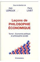 Couverture du livre « Lecons De Philosophie Economique T.1 » de Alain Leroux et Pierre Livet aux éditions Economica