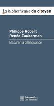 Couverture du livre « Mesurer la délinquance » de Philippe Robert et Renee Zauberman aux éditions Presses De Sciences Po