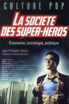 Couverture du livre « La societe des super-heros. economie, sociologie, politique » de Jean-Philippe Zanco aux éditions Ellipses