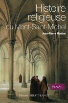 Couverture du livre « Histoire religieuse du mont Saint-Michel » de Jean-Pierre Mouton aux éditions Editions Ouest-france