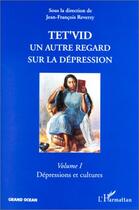 Couverture du livre « Tet'vid, un autre regard sur la dépression t.1 ; dépressions et cultures » de Jean-Francois Reverzy aux éditions L'harmattan