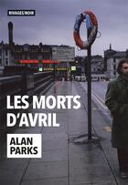 Couverture du livre « Les morts d'avril » de Alan Parks aux éditions Éditions Rivages