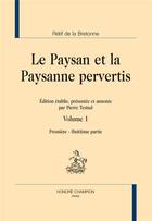 Couverture du livre « Le paysan et la paysanne pervertis Tome 1 : parties 1-8 » de Nicolas-Edme Rétif De La Bretonne aux éditions Honore Champion