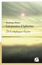 Couverture du livre « Les pensées d'Aphoriste ; de la pétaphysique à la poésie » de Dominique Potiron aux éditions Editions Du Panthéon