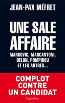 Couverture du livre « Une sale affaire ; markovic, marcantoni, delon, pompidou et les autres » de Jean-Pax Mefret aux éditions Pygmalion