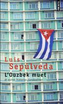Couverture du livre « L'Ouzbek muet et autres histoires clandestines » de Luis Sepulveda aux éditions Points