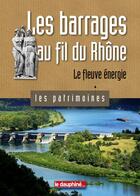 Couverture du livre « Les barrages au fil du Rhône ; le fleuve énergie » de Christian Sadoux aux éditions Le Dauphine Libere