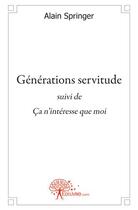 Couverture du livre « Générations servitude ; ça n'intéresse que moi » de Alain Springer aux éditions Edilivre