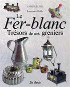 Couverture du livre « Le fer-blanc ; trésors de nos greniers » de Laurence Bulle aux éditions De Boree