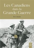 Couverture du livre « Les Canadiens dans la grande guerre » de Eric Labayle aux éditions Editions Sutton