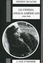 Couverture du livre « Cinema anglo-americain, 1984-2000 (le) » de Freddy Buache aux éditions L'age D'homme