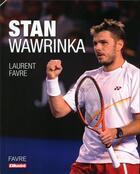 Couverture du livre « Stan Wawrinka » de Laurent Favre aux éditions Favre