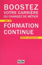 Couverture du livre « Boostez votre carrière ou changez de métier par la formation continue » de Didier Janssoone aux éditions Maxima