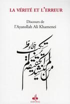 Couverture du livre « La vérité et l'erreur ; discours de l'Ayatollah Ali Khamenei » de Ali Ayatol Khamenei aux éditions Albouraq