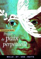 Couverture du livre « Projet de paix perpétuelle » de Emmanuel Kant aux éditions Mille Et Une Nuits