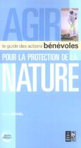 Couverture du livre « Agir Pour La Protection De La Nature ; Le Guide Des Actions Benevoles » de Remy Michel aux éditions Pre Aux Clercs