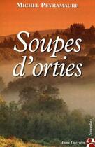 Couverture du livre « Soupes d'orties » de Michel Peyramaure aux éditions Anne Carriere