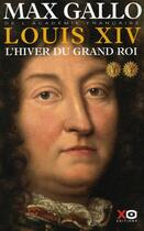 Couverture du livre « Louis XIV Tome 2 ; l'hiver du grand roi » de Max Gallo aux éditions Xo