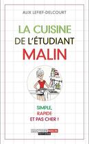 Couverture du livre « La cuisine de l'étudiant malin ; simple, rapide et pas cher ! » de Alix Lefief-Delcourt aux éditions Quotidien Malin