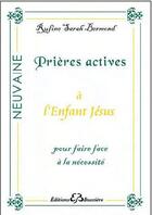Couverture du livre « Prières actives à l'enfant Jésus ; pour faire face à la nécessité » de Rufine Sarah Bermond aux éditions Bussiere