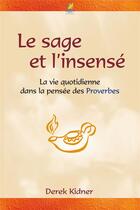 Couverture du livre « Le sage et l'insensé ; la vie quotidienne dans la pensée des proverbes » de Kidner Derek aux éditions Farel